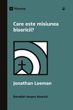 Care este misiunea bisericii? (What Is the Church's Mission?) (Romanian)