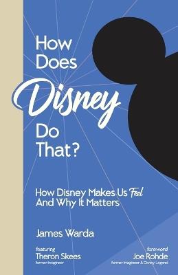 How Does Disney Do That?: How Disney Makes Us Feel And Why It Matters - James Warda - cover