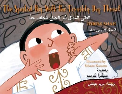 The Spoiled Boy with the Terribly Dry Throat: Bilingual English-Arabic Edition - Idries Shah - cover