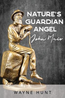Nature's Guardian Angel: John Muir - Wayne Hunt - cover