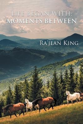 Life Began with Moments Between - Ra'jean King - cover