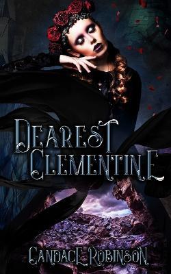 Dearest Clementine: Dark and Romantic Monstrous Tales - Candace Robinson - cover