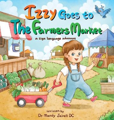 Izzy goes to the Farmers Market: A Sign Language Adventure for Babies and Toddlers - Mandy J Jairell - cover