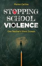 Stopping School Violence: One Teacher's Silent Scream