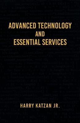 Advanced Technology and Essential Services: Practical Essays - Harry Katzan - cover