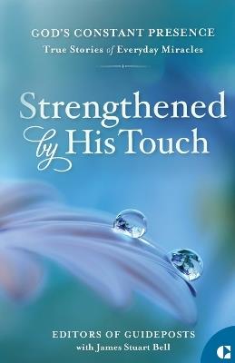 Strengthened by His Touch: True Stories of Everyday Miracles - Editors Of Guideposts - cover