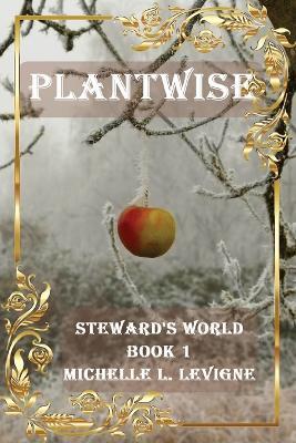 Plantwise: Steward's World Book 1 - Michelle Levigne - cover