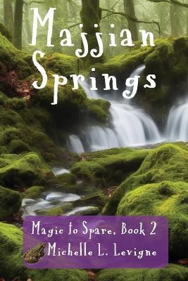 Majjian Springs: A tale of fractured fairytales and quests and the triumph of true love. - Michelle L Levigne - cover
