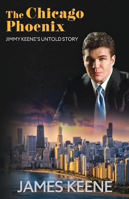 The Chicago Phoenix: Jimmy Keene's Untold Story - James Keene - cover