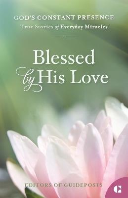 Blessed by His Love: True Stories of Everyday Miracles - Editors Of Guideposts - cover