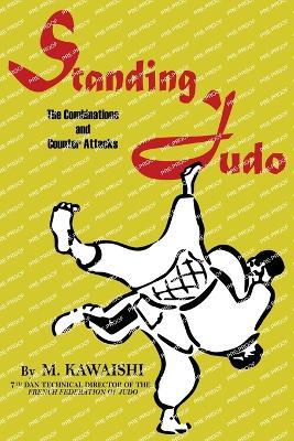 Standing Judo; the combinations and counter-attacks - Mikinosuke Kawaishi - cover