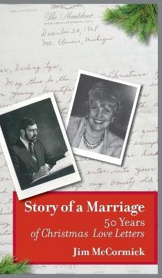 Story of a Marriage: 50 Years of Christmas Love Letters - Jim McCormick - cover