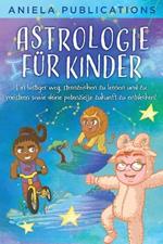 Astrologie fur Kinder: Ein Lustiger Weg, Sternzeichen zu Lernen und zu Meistern Sowie Deine Potenzielle Zukunft zu Entdecken!