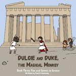 Dulcie and Duke, the Magical Monkey: Book Three: Fun and Games in Greece