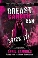 Breast Cancer Can Stick It!: A Story of Hope, Fueled by Rock and Roll