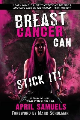 Breast Cancer Can Stick It!: A Story of Hope, Fueled by Rock and Roll - April Samuels - cover