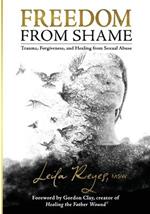 Freedom from Shame: Trauma, Forgiveness, and Healing from Sexual Abuse