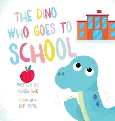 The Dino Who Goes to School - Manda Mac - cover