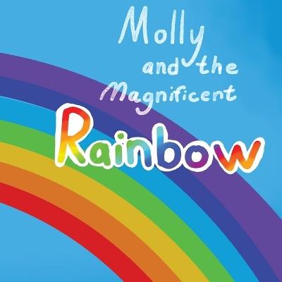 Molly and the Magnificent Rainbow - Shane Lege - cover