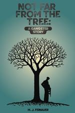 Not Far from the Tree: A Gangster Story