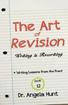 The Art of Revision: Writing is Rewriting - Angela E Hunt - cover