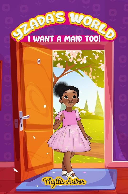 Yzada's World: I Want a Maid Too! - PHYLLIS ASIBOR - ebook