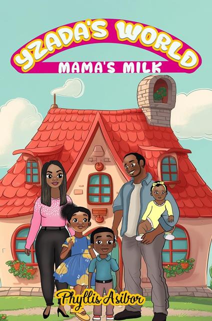 Yzada's World: Mama's Milk - PHYLLIS ASIBOR - ebook