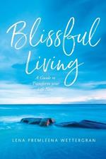 Blissful Living: A Quite to Transform your Life Now