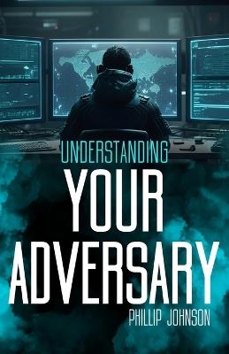 Understanding Your Adversary - Phillip Johnson - cover