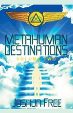 Metahuman Destinations (Volume Two): The Universe & Mind-Body Connection