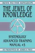 The Jewel of Knowledge: Systemology Advanced Training Course Manual #3