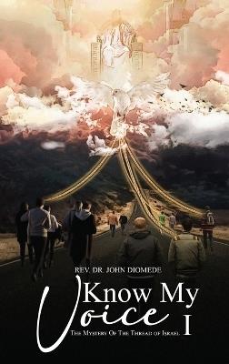 Know My Voice I: The Mystery of the Thread of Israel - John Diomede - cover