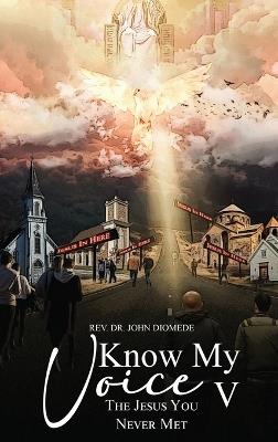 Know My Voice V: The Jesus You Never Met - John Diomede - cover