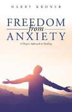 Freedom From Anxiety: A Deeper Approach to Healing