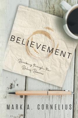 Believement: Breaking through the Belief Barrier - Marc a Cornelius - cover