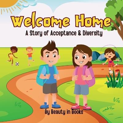 Welcome Home: A Story of Acceptance and Diversity - Beauty in Books - cover