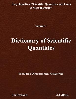 DICTIONARY OF SCIENTIFIC QUANTITIES - Volume I - D S Dawoud,A G Batte - cover