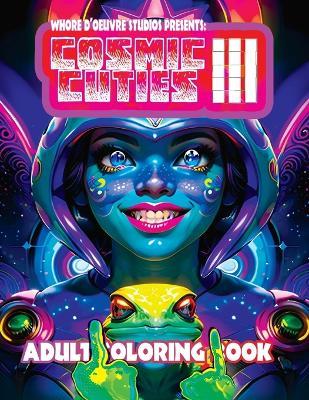 Cosmic Cuties III NSFW Adult Coloring Book: Out-Of-This-World Illustrations of Alien Supermodels - cover