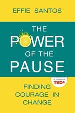 The Power Of The Pause: Finding Courage in Change