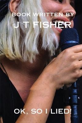 Okay, So I Lied! - J T Fisher - cover