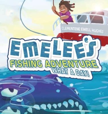 Emelee's Fishing Adventure: What A Day! - Clementene Ewell Hughes - cover