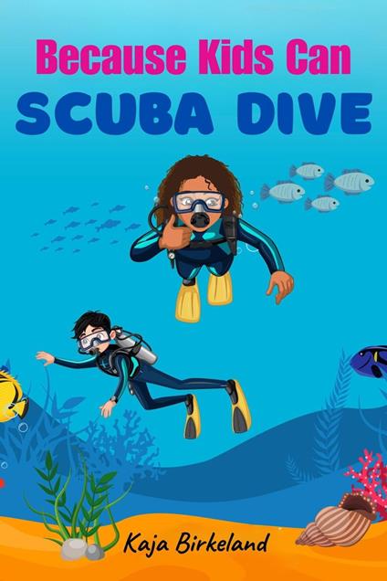 Because Kids Can Scuba Dive - Kaja Birkeland - ebook