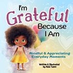 I'm Grateful Because I Am: Mindful & Appreciating Everyday Moments