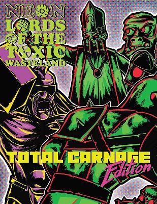 Neon Lords of the Toxic Wasteland Total Carnage Edition (Core Rulez) - Brian Shutter - cover