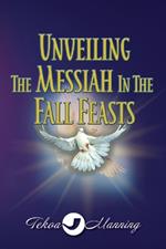 Unveiling the Messiah in the Fall Feasts