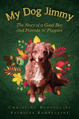 My Dog Jimmy: The Story of a Good Boy and Parents 'n' Puppies - Christina Rampellini - cover