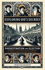 Exploring God's Decrees, Predestination & Election