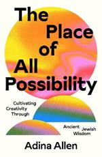 The Place of All Possibility: A Torah of Creativity