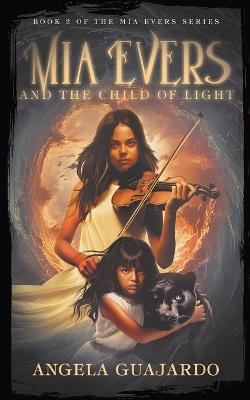 Mia Evers and the Child of Light - Angela Guajardo - cover