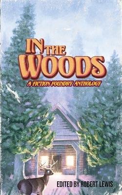 In the Woods: A Fiction Foundry Anthology - cover